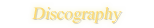 DISCOGRAPHY
